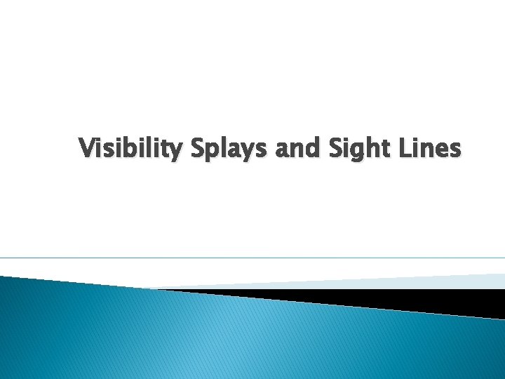 Visibility Splays and Sight Lines 