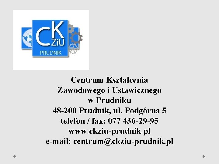 Centrum Kształcenia Zawodowego i Ustawicznego w Prudniku 48 -200 Prudnik, ul. Podgórna 5 telefon