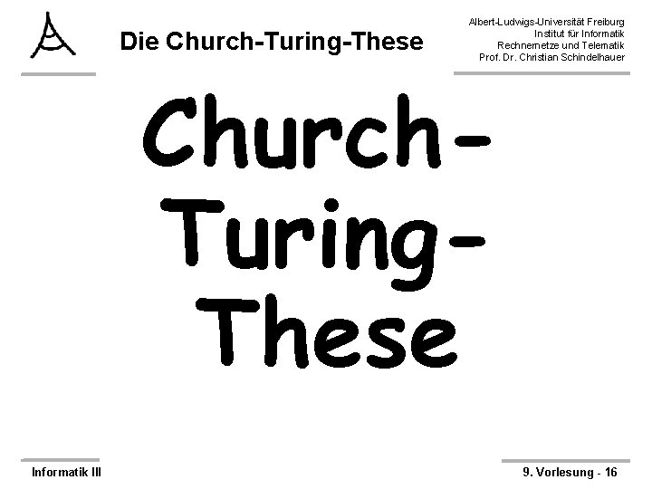 Die Church-Turing-These Albert-Ludwigs-Universität Freiburg Institut für Informatik Rechnernetze und Telematik Prof. Dr. Christian Schindelhauer