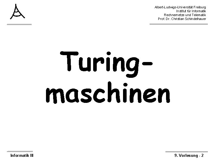 Albert-Ludwigs-Universität Freiburg Institut für Informatik Rechnernetze und Telematik Prof. Dr. Christian Schindelhauer Turingmaschinen Informatik