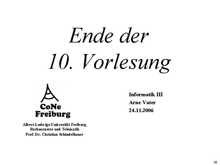 Ende der 10. Vorlesung Informatik III Arne Vater 24. 11. 2006 Albert-Ludwigs-Universität Freiburg Rechnernetze