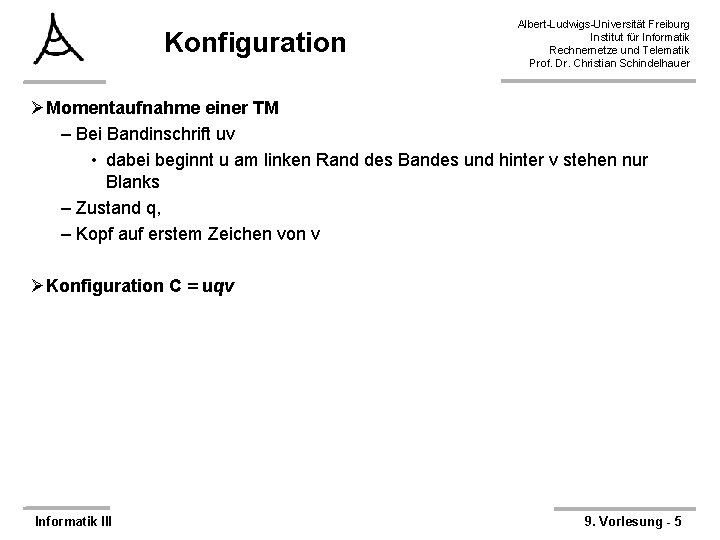 Konfiguration Albert-Ludwigs-Universität Freiburg Institut für Informatik Rechnernetze und Telematik Prof. Dr. Christian Schindelhauer ØMomentaufnahme