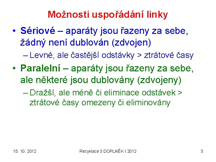 Možnosti uspořádání linky • Sériové – aparáty jsou řazeny za sebe, žádný není dublován