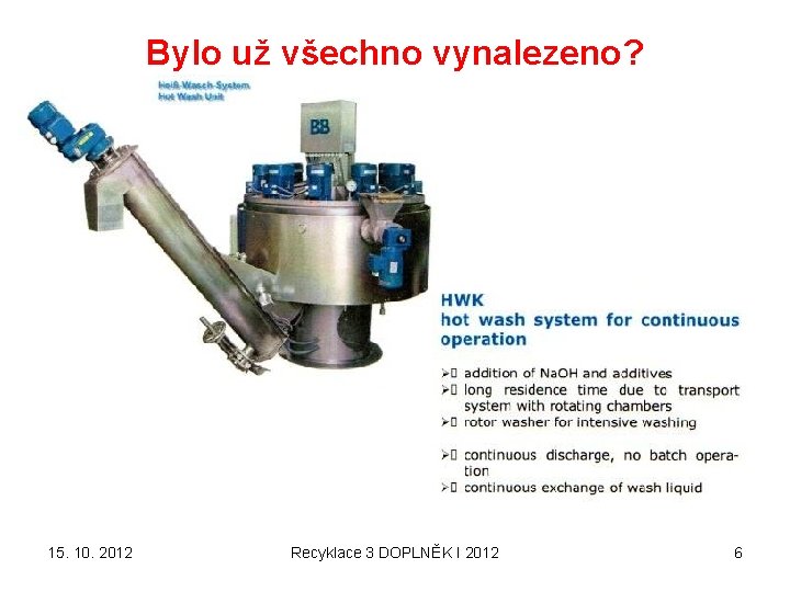 Bylo už všechno vynalezeno? 15. 10. 2012 Recyklace 3 DOPLNĚK I 2012 6 