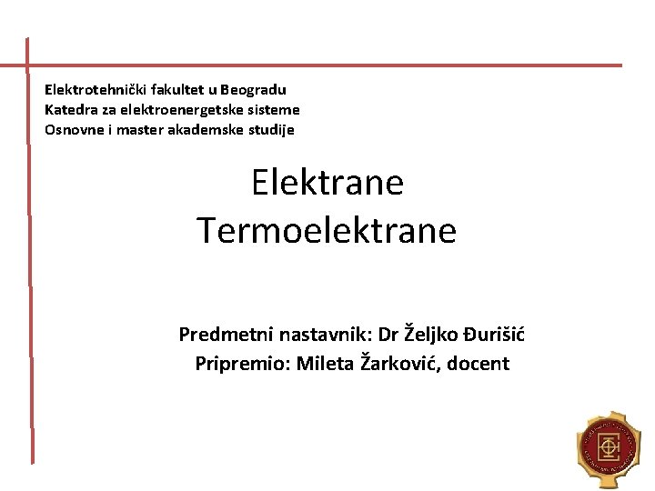 Elektrotehnički fakultet u Beogradu Katedra za elektroenergetske sisteme Osnovne i master akademske studije Elektrane