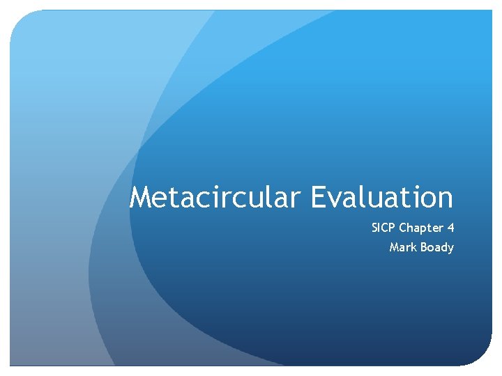 Metacircular Evaluation SICP Chapter 4 Mark Boady 