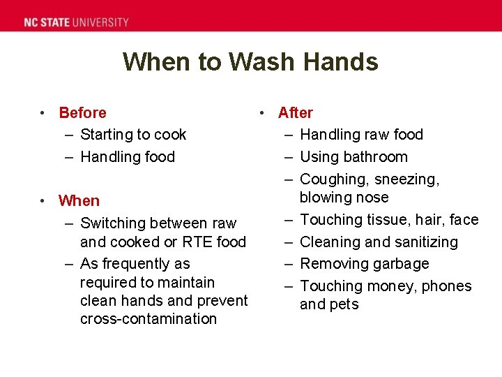 When to Wash Hands • Before – Starting to cook – Handling food •