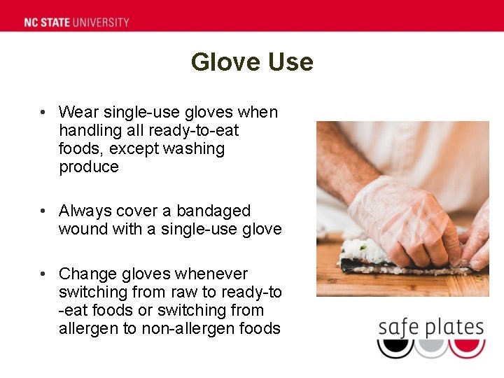 Glove Use • Wear single-use gloves when handling all ready-to-eat foods, except washing produce