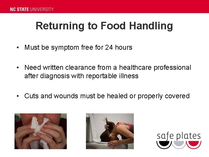 Returning to Food Handling • Must be symptom free for 24 hours • Need