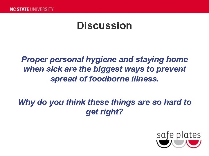 Discussion Proper personal hygiene and staying home when sick are the biggest ways to