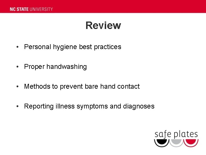 Review • Personal hygiene best practices • Proper handwashing • Methods to prevent bare