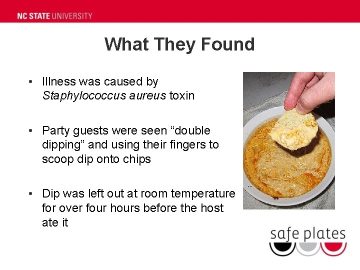 What They Found • Illness was caused by Staphylococcus aureus toxin • Party guests