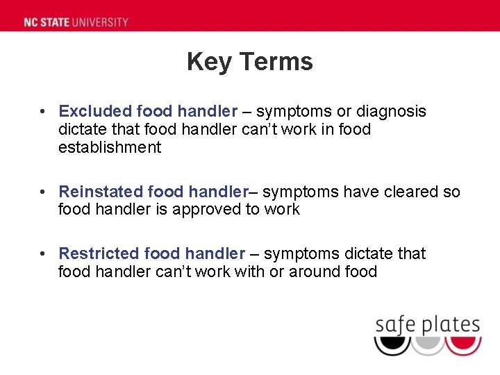 Key Terms • Excluded food handler – symptoms or diagnosis dictate that food handler