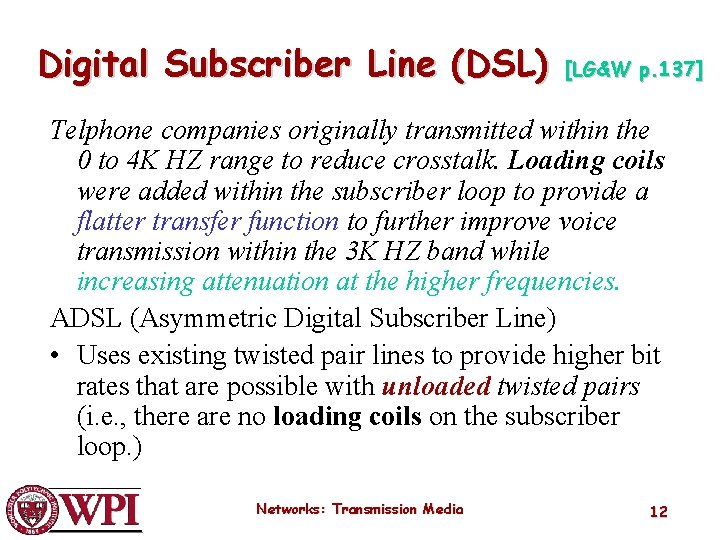 Digital Subscriber Line (DSL) [LG&W p. 137] Telphone companies originally transmitted within the 0