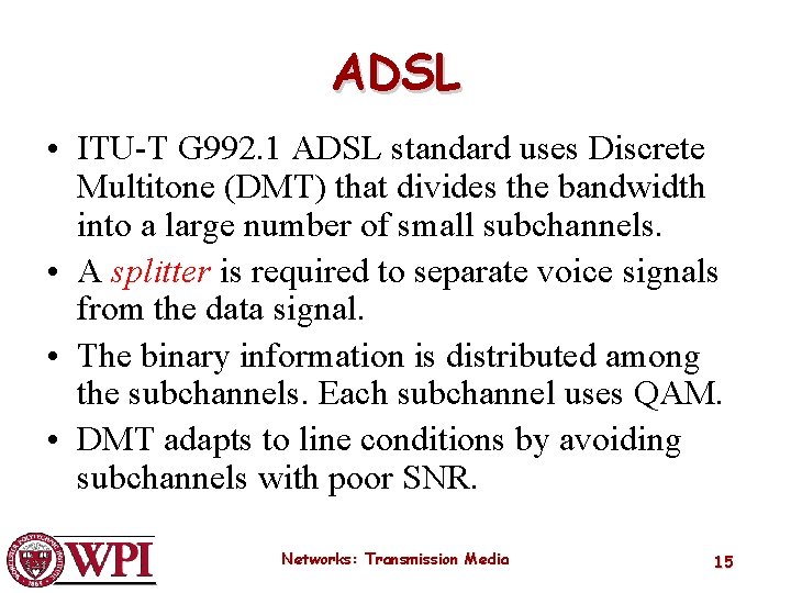 ADSL • ITU-T G 992. 1 ADSL standard uses Discrete Multitone (DMT) that divides