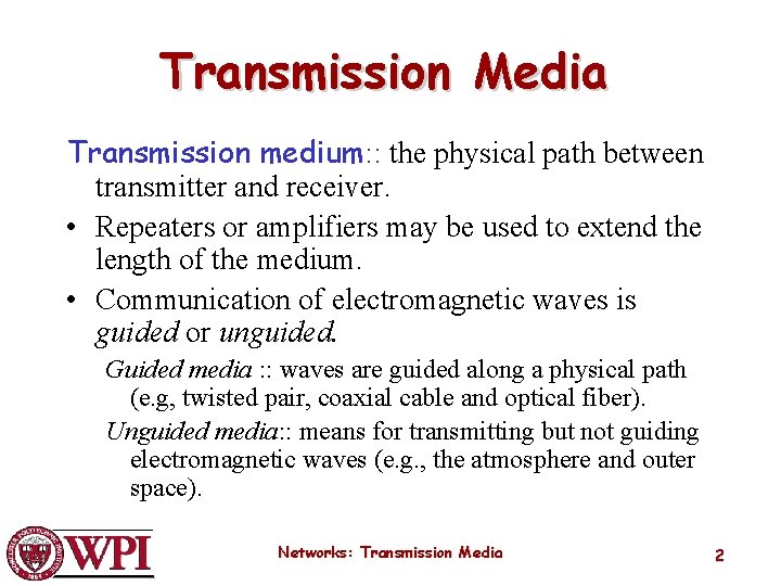 Transmission Media Transmission medium: : the physical path between transmitter and receiver. • Repeaters