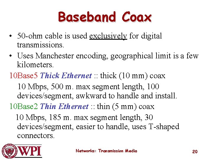 Baseband Coax • 50 -ohm cable is used exclusively for digital transmissions. • Uses