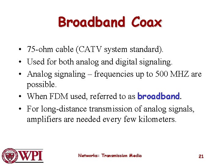 Broadband Coax • 75 -ohm cable (CATV system standard). • Used for both analog