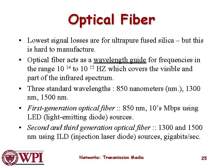 Optical Fiber • Lowest signal losses are for ultrapure fused silica – but this