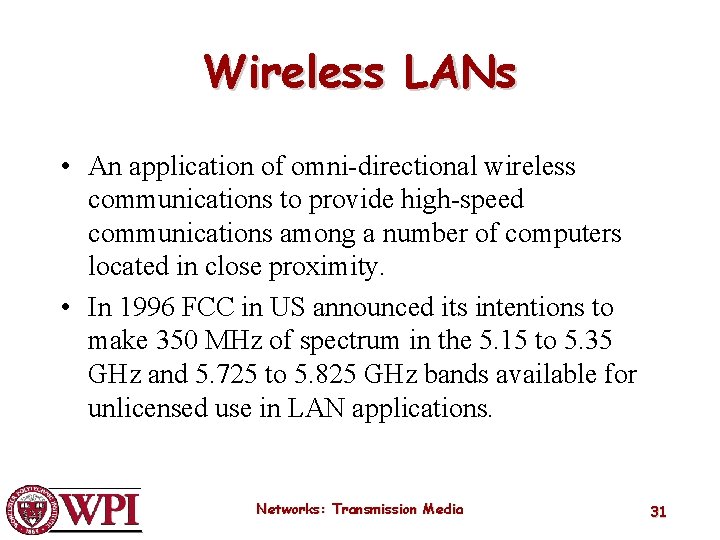 Wireless LANs • An application of omni-directional wireless communications to provide high-speed communications among