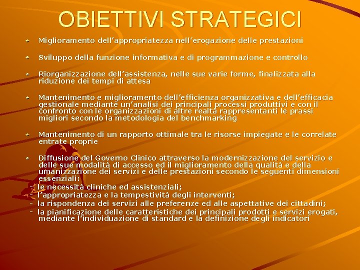 OBIETTIVI STRATEGICI Miglioramento dell’appropriatezza nell’erogazione delle prestazioni Sviluppo della funzione informativa e di programmazione