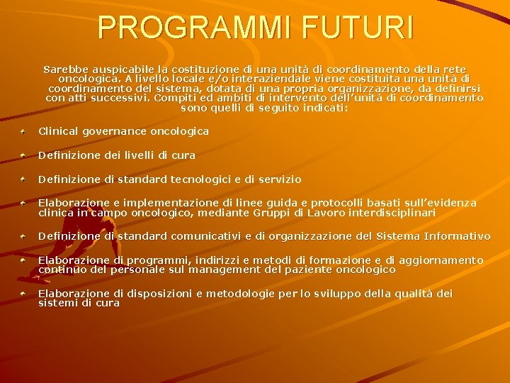 PROGRAMMI FUTURI Sarebbe auspicabile la costituzione di una unità di coordinamento della rete oncologica.