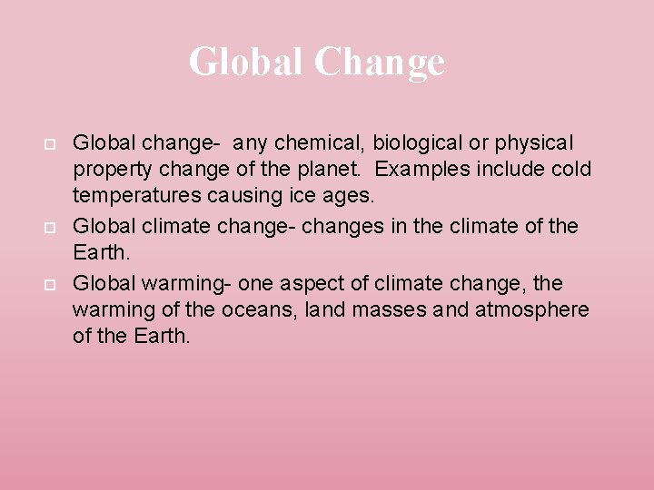 Global Change Global change- any chemical, biological or physical property change of the planet.