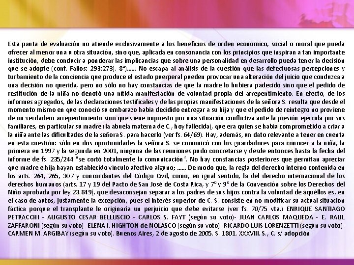 Esta pauta de evaluación no atiende exclusivamente a los beneficios de orden económico, social