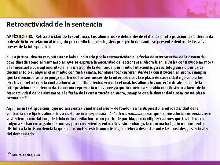 Retroactividad de la sentencia ARTÍCULO 548. - Retroactividad de la sentencia. Los alimentos se