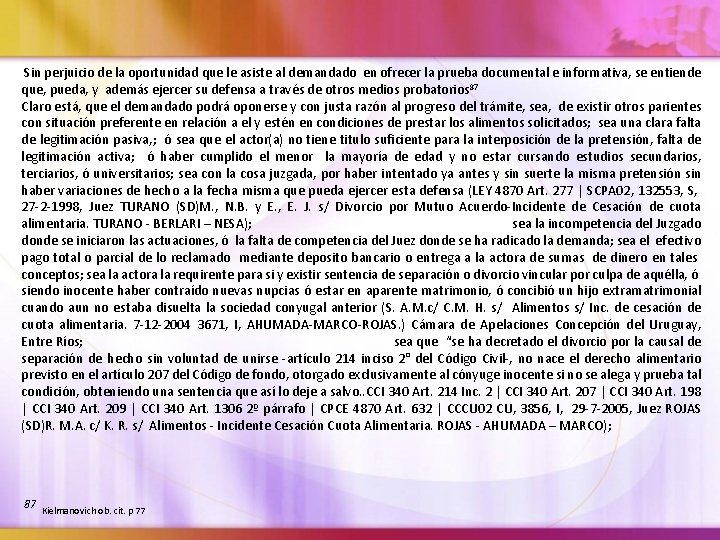 Sin perjuicio de la oportunidad que le asiste al demandado en ofrecer la prueba