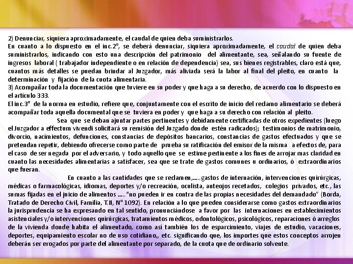 2) Denunciar, siquiera aproximadamente, el caudal de quien deba suministrarlos. En cuanto a lo