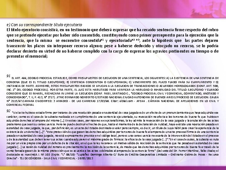 e) Con su correspondiente título ejecutorio El título ejecutorio consistirá, en un testimonio que