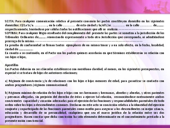 SEXTA: Para cualquier comunicación relativa al presente convenio las partes constituyen domicilio en los