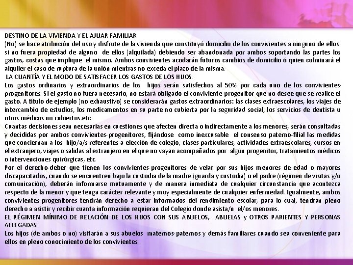 DESTINO DE LA VIVIENDA Y EL AJUAR FAMILIAR (No) se hace atribución del uso