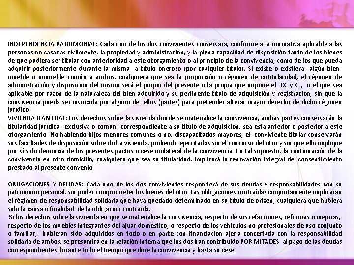 INDEPENDENCIA PATRIMONIAL: Cada uno de los dos convivientes conservará, conforme a la normativa aplicable