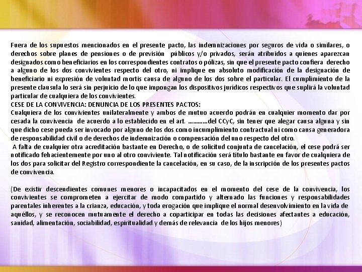 Fuera de los supuestos mencionados en el presente pacto, las indemnizaciones por seguros de