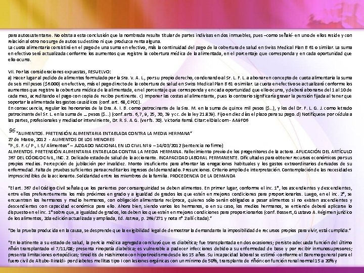 para autosustentarse. No obsta a esta conclusión que la nombrada resulte titular de partes