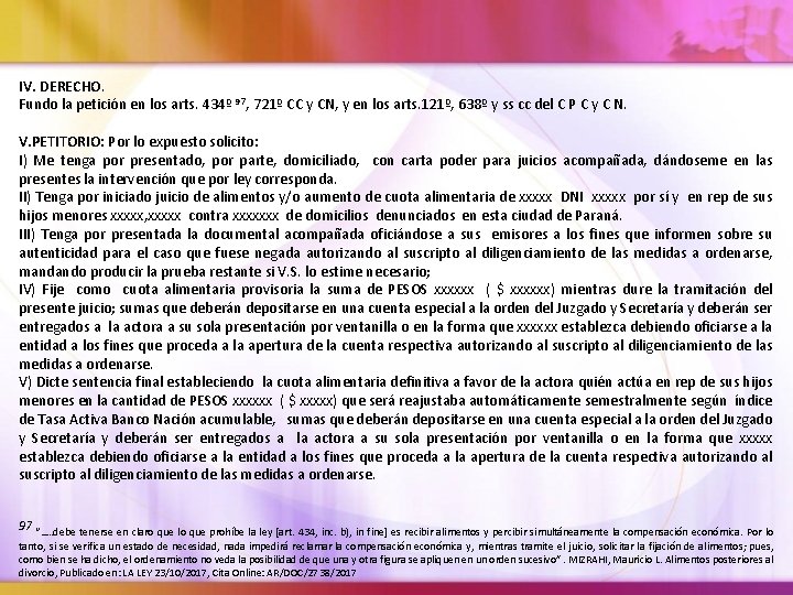 IV. DERECHO. Fundo la petición en los arts. 434º 97, 721º CC y CN,