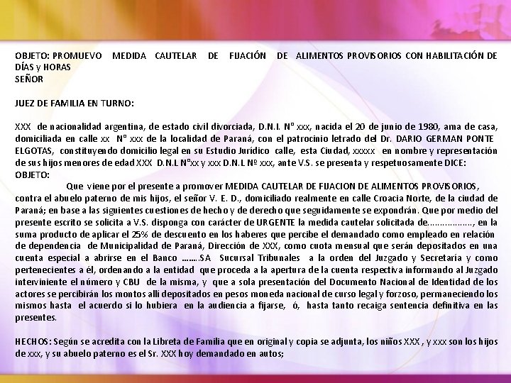 OBJETO: PROMUEVO DÍAS y HORAS SEÑOR MEDIDA CAUTELAR DE FIJACIÓN DE ALIMENTOS PROVISORIOS CON