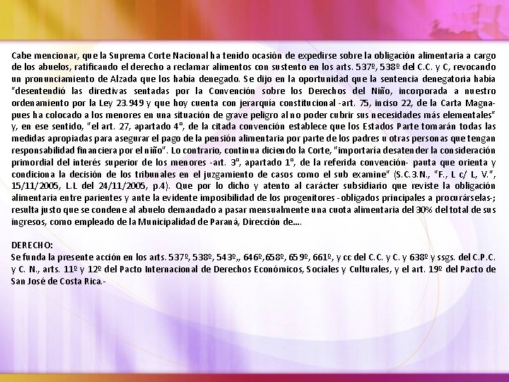 Cabe mencionar, que la Suprema Corte Nacional ha tenido ocasión de expedirse sobre la