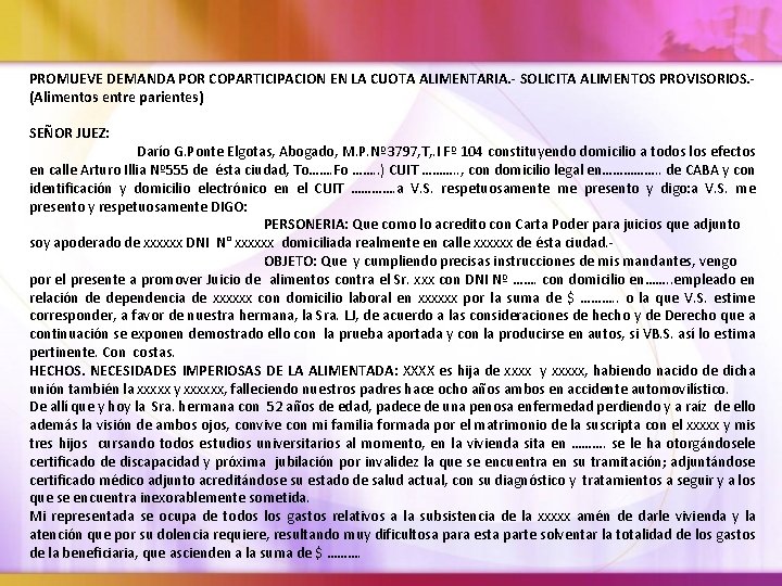 PROMUEVE DEMANDA POR COPARTICIPACION EN LA CUOTA ALIMENTARIA. - SOLICITA ALIMENTOS PROVISORIOS. (Alimentos entre