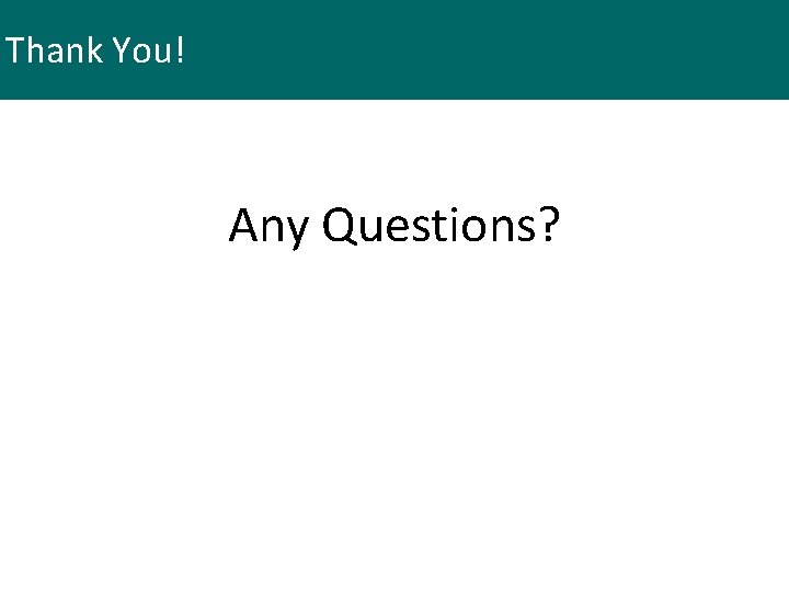 Thank You! Any Questions? 