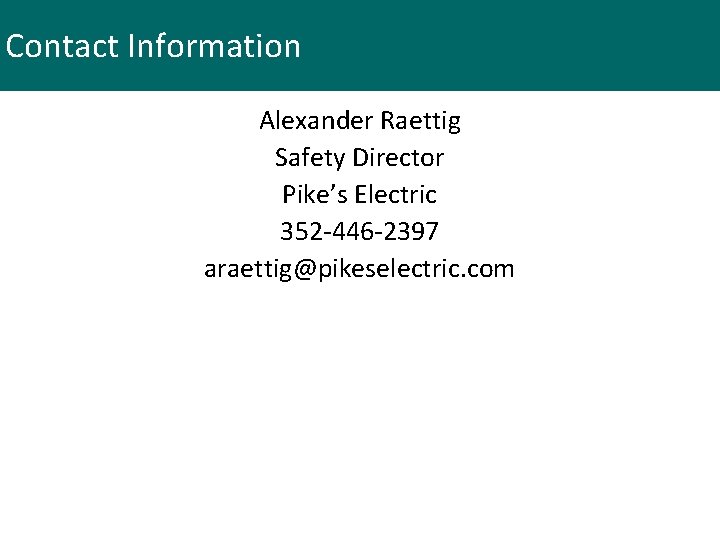 Contact Information Alexander Raettig Safety Director Pike’s Electric 352 -446 -2397 araettig@pikeselectric. com 