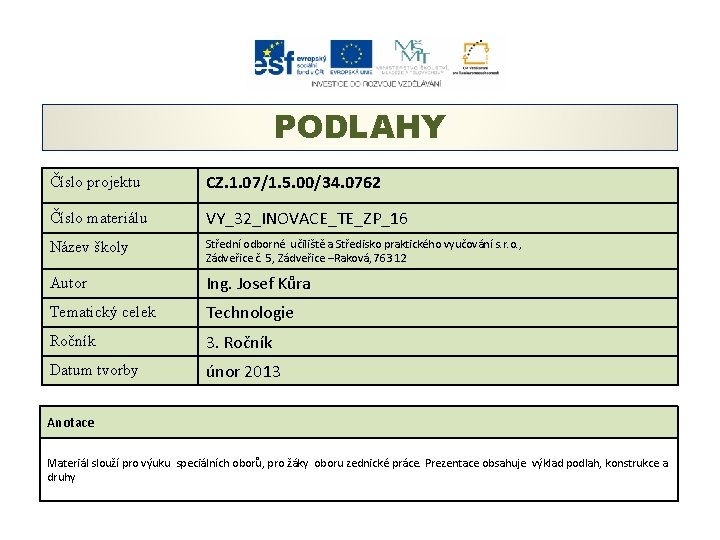 PODLAHY Číslo projektu CZ. 1. 07/1. 5. 00/34. 0762 Číslo materiálu VY_32_INOVACE_TE_ZP_16 Název školy