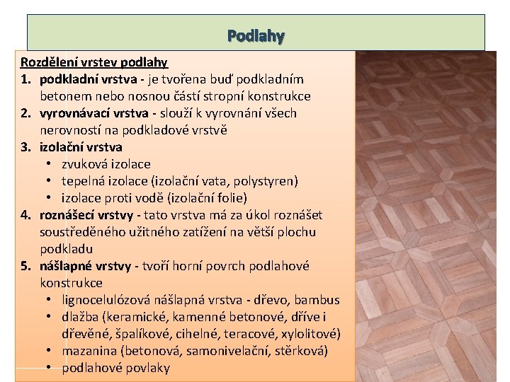 Podlahy Rozdělení vrstev podlahy 1. podkladní vrstva - je tvořena buď podkladním betonem nebo