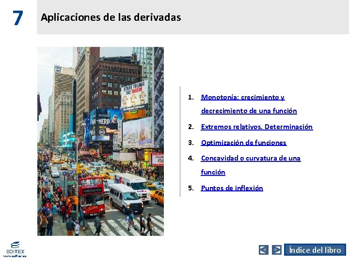 7 Aplicaciones de las derivadas 1. Monotonía: crecimiento y decrecimiento de una función 2.