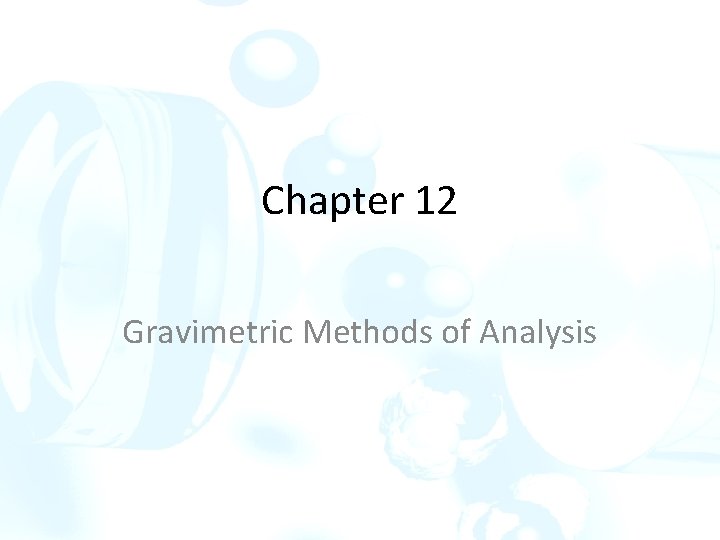 Chapter 12 Gravimetric Methods of Analysis 