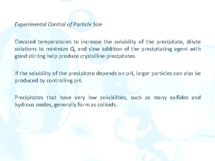 Experimental Control of Particle Size Elevated temperatures to increase the solubility of the precipitate,