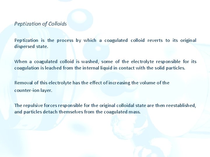 Peptization of Colloids Peptization is the process by which a coagulated colloid reverts to