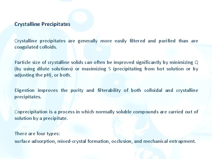 Crystalline Precipitates Crystalline precipitates are generally more easily filtered and purified than are coagulated